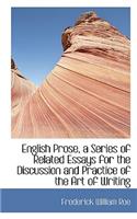 English Prose, a Series of Related Essays for the Discussion and Practice of the Art of Writing