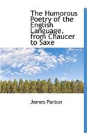 The Humorous Poetry of the English Language, from Chaucer to Saxe