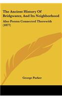 The Ancient History Of Bridgwater, And Its Neighborhood: Also Poems Connected Therewith (1877)(English)