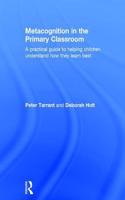 Metacognition in the Primary Classroom: A Practical Guide to Helping Children Understand How They Learn Best