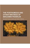 The Posthumous and Other Writings of Benjamin Franklin: (English)