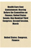 Health Care Cost Containment; Hearing Before the Committee on Finance, United States Senate, One Hundred Third Congress, Second Session, March