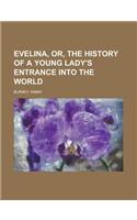 Evelina, Or, the History of a Young Lady's Entrance into the World