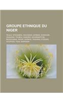 Groupe Ethnique Du Niger: Peuls, Wodaabes, Haoussas, Zarmas, Sonrhais, Zaghawa, Toubou, Kanuris, Gourmantche, Boudoumas, Wogo, Sorkos, Tasawaq,(French)