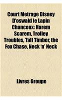 Court Metrage Disney D'Oswald Le Lapin Chanceux: Harem Scarem, Trolley Troubles, Tall Timber, the Fox Chase, Neck 'n' Neck(French)