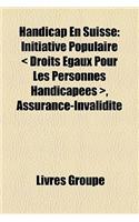 Handicap En Suisse: Initiative Populaire Droits Gaux Pour Les Personnes Handicapes, Assurance-Invalidit(French)