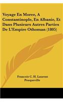 Voyage En Moree, A Constantinople, En Albanie, Et Dans Plusieurs Autres Parties De L'Empire Othoman (1805)