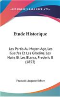 Etude Historique: Les Partis Au Moyen Age, Les Guelfes Et Les Gibelins, Les Noirs Et Les Blancs, Frederic II (1853)