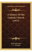 A History Of The Catholic Church (1913)