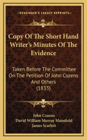 Copy of the Short Hand Writer's Minutes of the Evidence