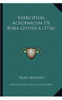 Exercitium Academicum De Rhea Gothica (1716): (Latin)