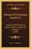 Memoirs Of Viscountess Sundon V2: Mistress Of The Robes To Queen Caroline, Consort Of George II (1848)(English)
