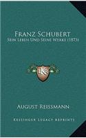 Franz Schubert: Sein Leben Und Seine Werke (1873)