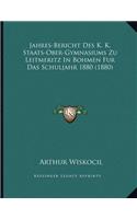 Jahres-Bericht Des K. K. Staats-Ober-Gymnasiums Zu Leitmeritz In Bohmen Fur Das Schuljahr 1880 (1880)