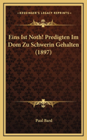 Eins Ist Noth! Predigten Im Dom Zu Schwerin Gehalten (1897)
