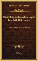 Mayan Religious Instruction, Degree Three With 12 Revelations: No. 11, The Eleventh Revelation
