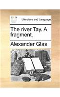 The River Tay. a Fragment.