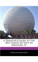 A Traveler's Guide to the Best Places to Visit in Orlando, FL