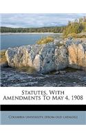 Statutes, with Amendments to May 4, 1908