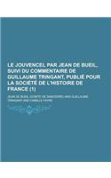 Le Jouvencel Par Jean de Bueil, Suivi Du Commentaire de Guillaume Tringant, Publie Pour La Societe de L'Histoire de France (1)