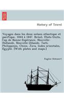 Voyages dans les deux oce´ans atlantique et pacifique, 1844 a` 1847. Bre´sil, E´tats-Units, Cap de Bonne-Espe´rance, Nouvelle-Hollande, Nouvelle-Ze´lande, Taiti, Philippines, Chine, Java, Indes orientales, E´gypte. [With