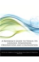 A Reference Guide to Venus: Its Geology, Atmosphere, Observations and Colonization