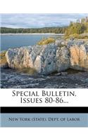 Special Bulletin, Issues 80-86...