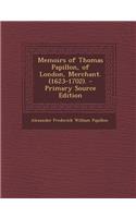Memoirs of Thomas Papillon, of London, Merchant. (1623-1702).