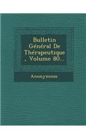 Bulletin General de Therapeutique, Volume 80...