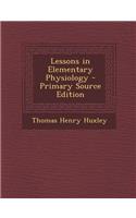 Lessons in Elementary Physiology