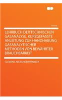 Lehrbuch Der Technischen Gasanalyse. Kurzgefasste Anleitung Zur Handhabung Gasanalytischer Methoden Von Bewï¿½hrter Brauchbarkeit