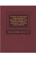 Treatise on Shoring & Underpinning & Generally Dealing with Ruinous & Dangerous Structures - Primary Source Edition