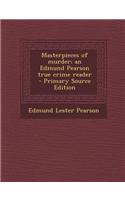 Masterpieces of Murder; An Edmund Pearson True Crime Reader