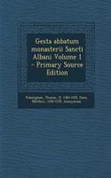 Gesta Abbatum Monasterii Sancti Albani Volume 1 - Primary Source Edition