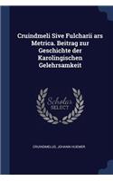 Cruindmeli Sive Fulcharii ars Metrica. Beitrag zur Geschichte der Karolingischen Gelehrsamkeit