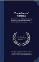 From Queens' Gardens: Selected Poems of Elizabeth Barrett Browning, Jean Ingelow, Adelaide A. Procter, Christina Rossetti, and Others