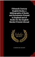 Fifteenth Century English Books; A Bibliography of Books and Documents Printed in England and of Books for the English Market Printed Abroad