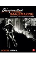 Transformational Imagemaking: Handmade Photography Since 1960