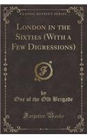 London in the Sixties (with a Few Digressions) (Classic Reprint)