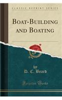 Boat-Building and Boating (Classic Reprint)