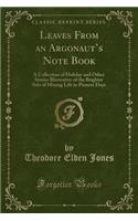 Leaves from an Argonaut's Note Book: A Collection of Holiday and Other Stories Illustrative of the Brighter Side of Mining Life in Pioneer Days (Classic Reprint)