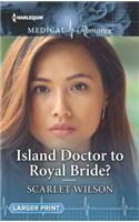 Island Doctor to Royal Bride?