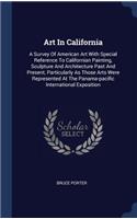 Art in California: A Survey of American Art with Special Reference to Californian Painting, Sculpture and Architecture Past and Present, Particularly as Those Arts Wer