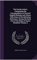 Zurich Letters, Comprising the Correspondence of Several English Bishops and Others, With Some of the Helvetian Reformers, During the Early Part of the Reign of Queen Elizabeth Volume 2