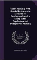 Silent Reading, With Special Reference to Methods for Developing Speed; a Study in the Psychology and Pedagogy of Reading