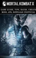 Mortal Kombat X Game Guide, Tips, Hacks, Cheats Mods, Apk, Download Unofficial