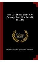 The Life of Rev. Sir F. A. G. Ouseley, Bart., M.A., Mus.D., Etc., Etc