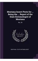 Montana Insect Pests for ... Being the ... Report of the State Entomologist of Montana: No. 29