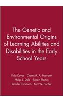 The Genetic and Environmental Origins of Learning Abilities and Disabilities in the Early School Years