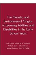 Genetic and Environmental Origins of Learning Abilities and Disabilities in the Early School Years